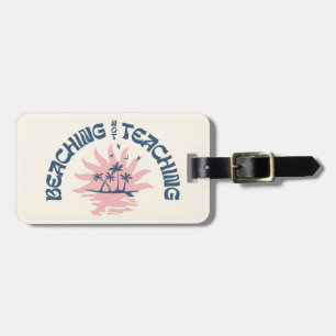 Beaching Not Teaching Funny Teacher Summer Break Luggage Tag