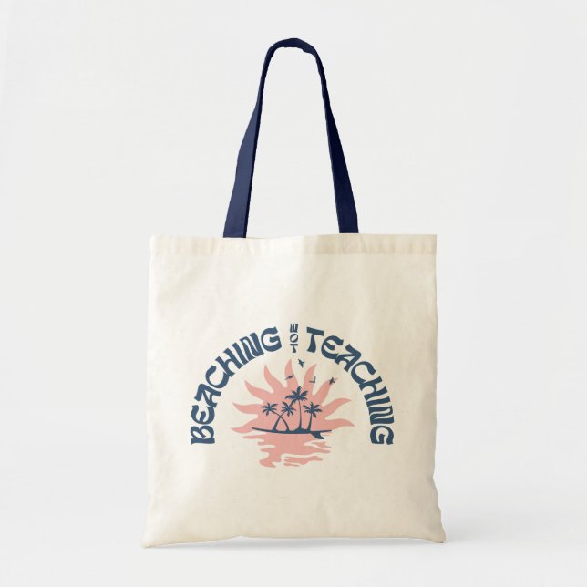 Beaching Not Teaching Funny Teacher Summer Break Tote Bag (Front)