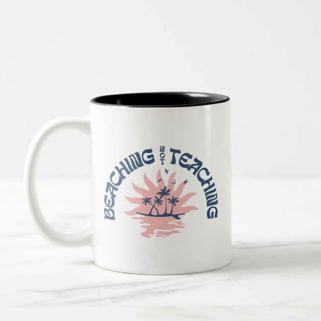 Beaching Not Teaching Funny Teacher Summer Break Two-Tone Coffee Mug (Left)
