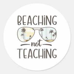 Beaching Not Teaching Funny Teacher Summer Vacatio Classic Round Sticker