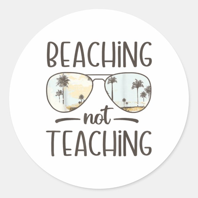 Beaching Not Teaching Funny Teacher Summer Vacatio Classic Round Sticker (Front)