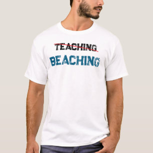 Beaching Not Teaching Funny Teacher  T-Shirt