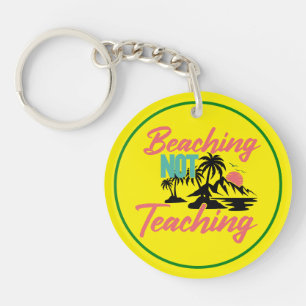 Beaching Not Teaching Keychain