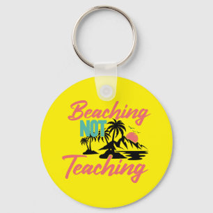 Beaching Not Teaching Keychain