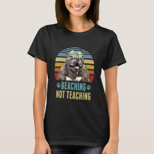 Beaching Not Teaching Pitbull Dog Teacher Summer T-Shirt
