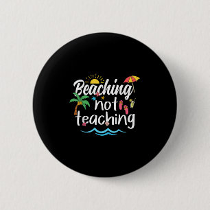 Beaching Not Teaching Summer Vacation Break Teache 2 Inch Round Button