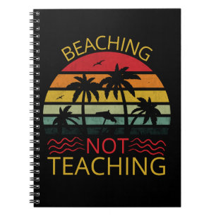 Beaching Not Teaching-Teacher-Beach-Funny Notebook