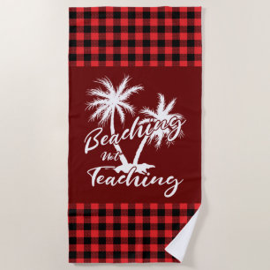 Beaching Not Teaching Teacher Summer Vacation Beach Towel