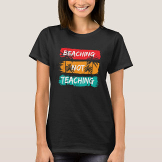 Beaching not Teaching Vacation Summer matching Tea T-Shirt
