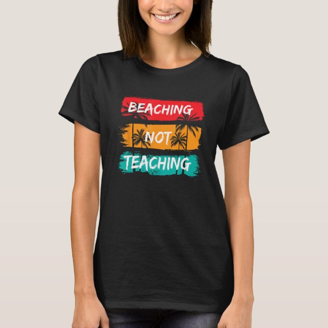 Beaching not Teaching Vacation Summer matching Tea T-Shirt (Front)