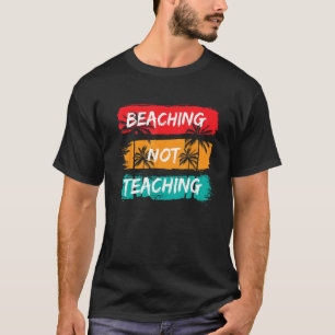 Beaching not Teaching Vacation Summer matching Tea T-Shirt