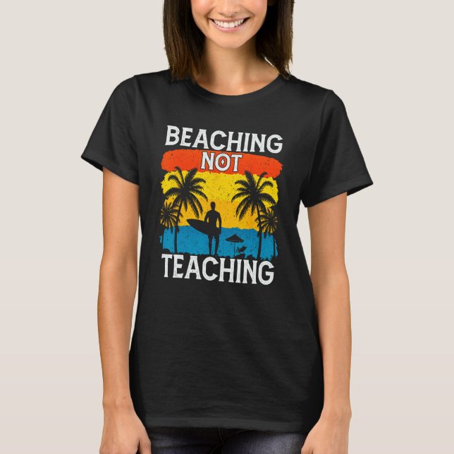 Beaching Not Teaching Vacations Summers Palm Tree T-Shirt (Front)