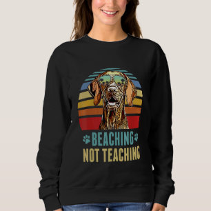 Beaching Not Teaching Wirehaired Vizsla Dog Summe Sweatshirt