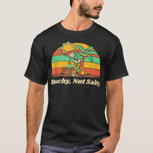 Beachy Not Salty Funny Beach Humour Ocean Friends T-Shirt