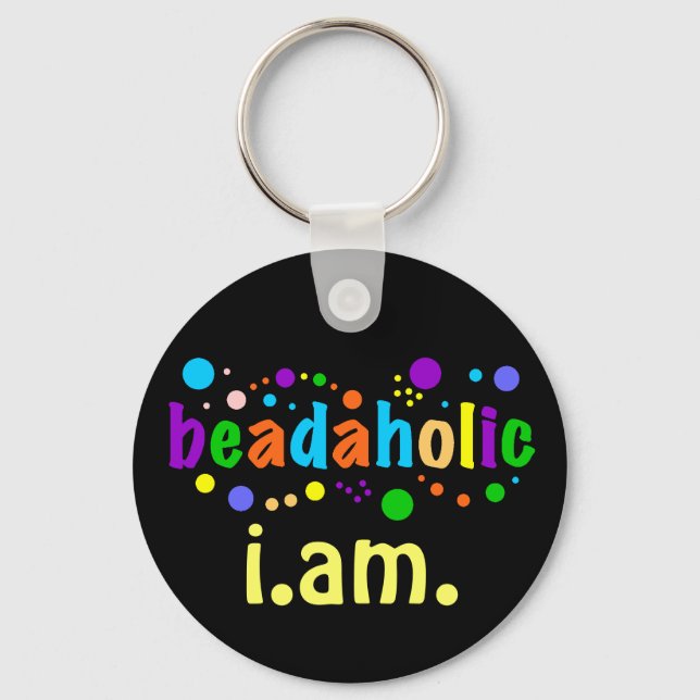 Beadaholic I.AM. - Display your Beading Addiction Keychain (Front)
