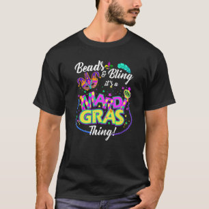 Beads And Bling It S A Mardi Gras Ardi Gras Carniv T-Shirt