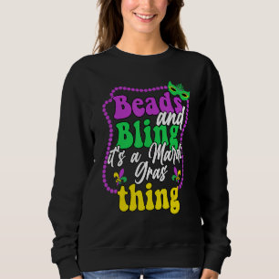 Beads And Bling It S A Mardi Gras Thing Funny Mard Sweatshirt