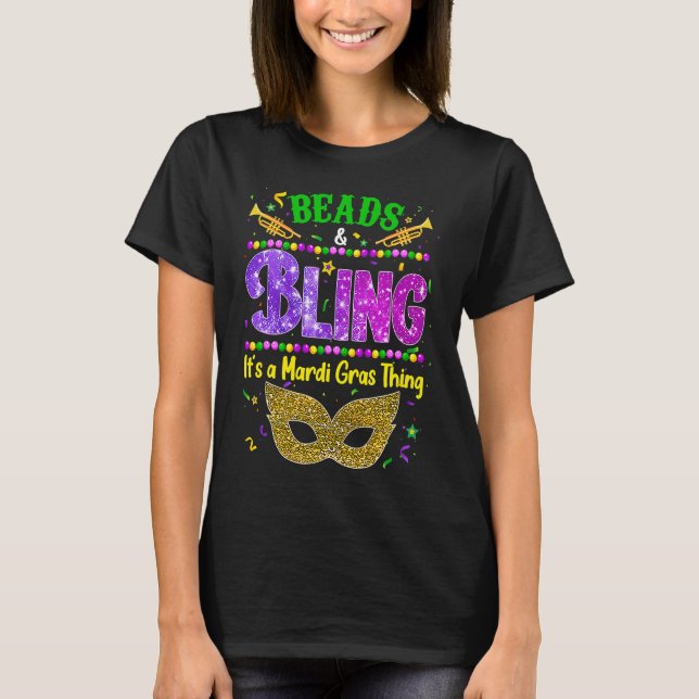 Beads and bling it's a Mardi Gras thing Carnival M T-Shirt (Front)