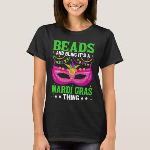 Beads And Bling It's A Mardi Gras Thing  Mardi Gra T-Shirt