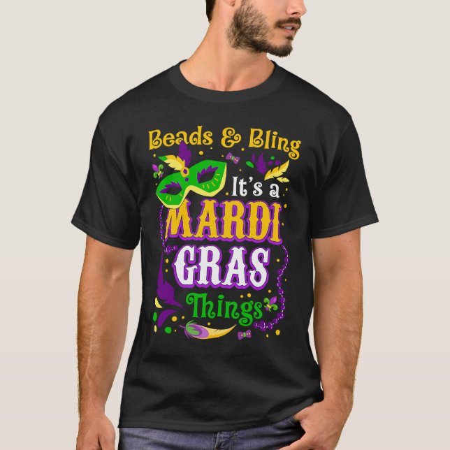 Beads And Bling It's A Mardi Gras Thing Mardi Gras T-Shirt (Front)