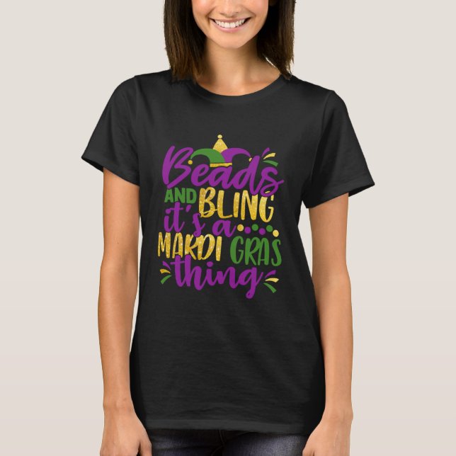 Beads & Bling It s a Mardi Gras Thing Cool T-Shirt (Front)