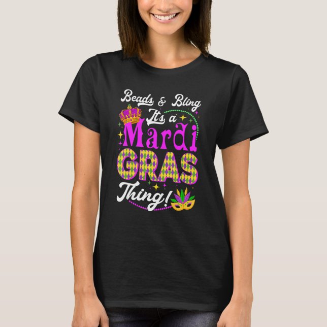 Beads & Bling It's A Mardi Gras Thing Carnival Cos T-Shirt (Front)