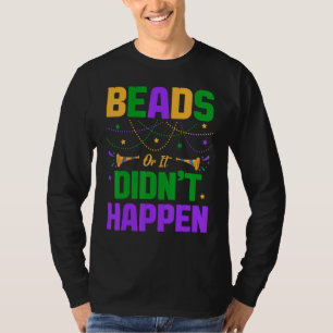 Beads Or It Didn T Happen Mardi Gras Funny T-Shirt