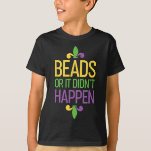Beads Or It Didn't Happen Mardi Gras Shirt Gift 