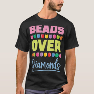 Beads Over Diamonds Loves Beaded Jewellery Create  T-Shirt