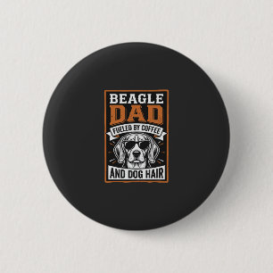 Beagle Dad Fuelled by Coffee and Dog Hair 2 Inch Round Button