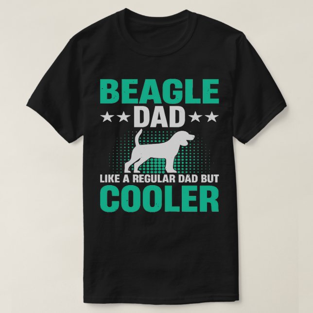 BEAGLE DAD LIKE A REGULAR DAD BUT COOLER T-Shirt (Design Front)