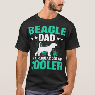BEAGLE DAD LIKE A REGULAR DAD BUT COOLER T-Shirt