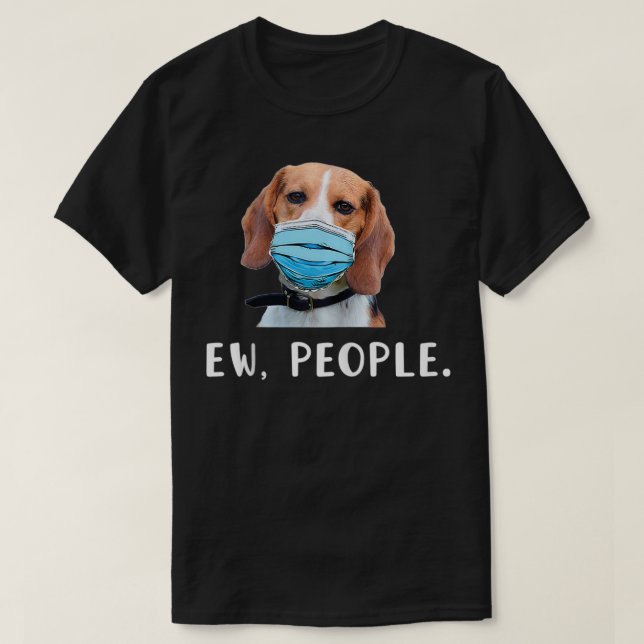 Beagle Dog Wearing a Mask Ew People  T-Shirt (Design Front)