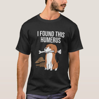 Beagle I Found This Humerus  T-Shirt