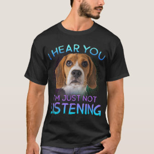 Beagle I hear you not listening T-Shirt
