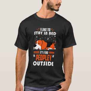Beagle In Bed Its Too Peopley Outside T-Shirt