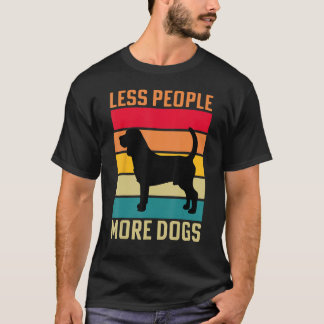 Beagle Less people more Dogs dog funny saying T-Shirt