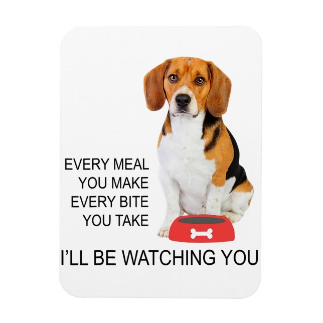 beagle mom every meal you make ill be watching bea magnet (Vertical)
