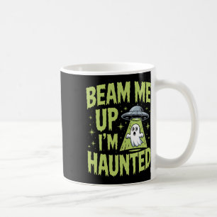 Beam Me Up I’m Haunted – Funny Alien Ghost Hallowe Coffee Mug