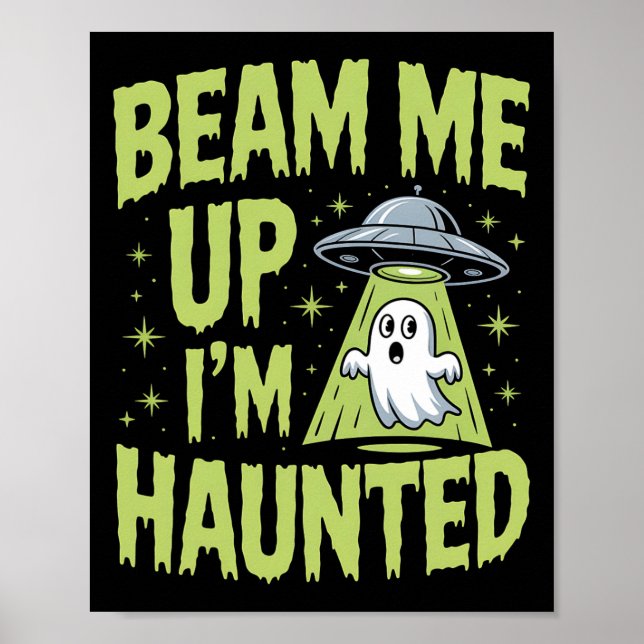 Beam Me Up I’m Haunted – Funny Alien Ghost Hallowe Poster (Front)