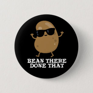 Bean There Done That Funny Bean Pun Dark BG 2 Inch Round Button