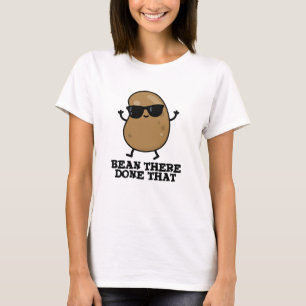 Bean There Done That Funny Bean Pun T-Shirt