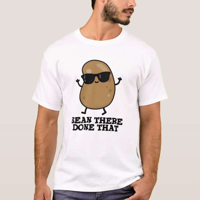 Bean There Done That Funny Bean Pun T-Shirt (Front)