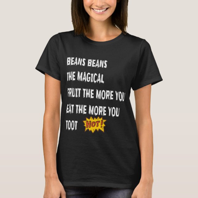 Beans Beans The Magical Fruit Toot Funny Saying Fo T-Shirt (Front)