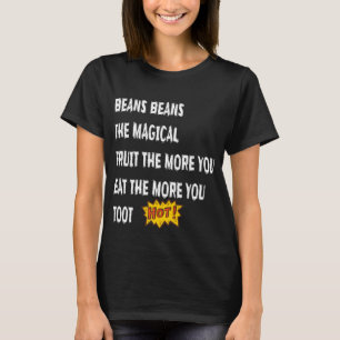Beans Beans The Magical Fruit Toot Funny Saying Fo T-Shirt
