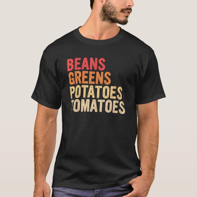 Beans Greens Potatoes Tomatoes You Name it Thanksg T-Shirt (Front)