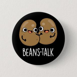 Beans Talk Funny Veggie Bean Pun Dark BG 2 Inch Round Button