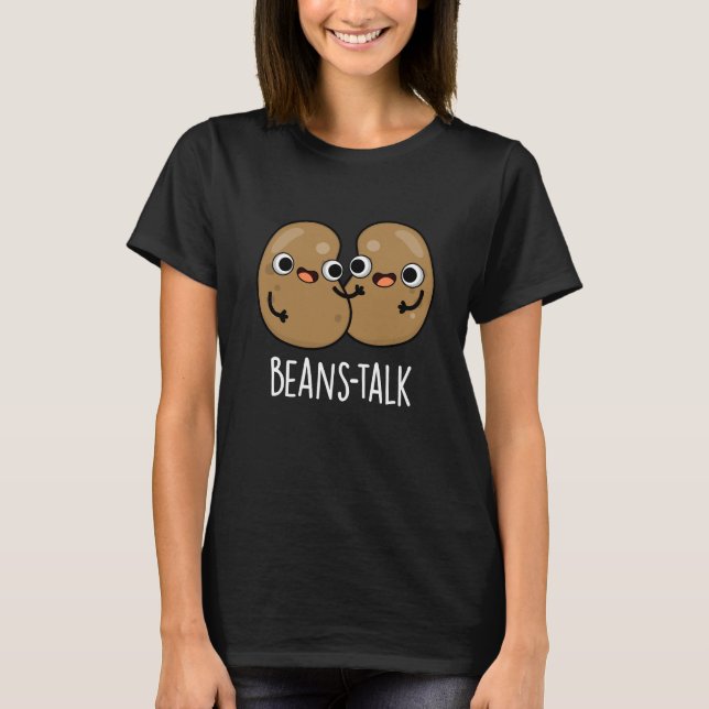 Beans Talk Funny Veggie Bean Pun Dark BG T-Shirt (Front)