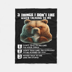 Bear 3 Things I Don’t Like When Talking To Me  Fleece Blanket
