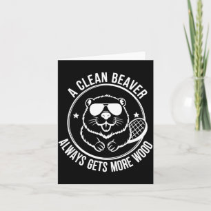 Bear A Clean Beaver Always Gets More Wood Card